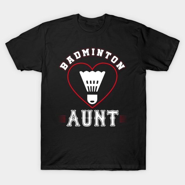 Aunt Badminton Team Family Matching Gifts Funny Sports Lover Player T-Shirt by uglygiftideas